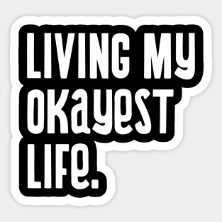 Living my okayest life. Sticker